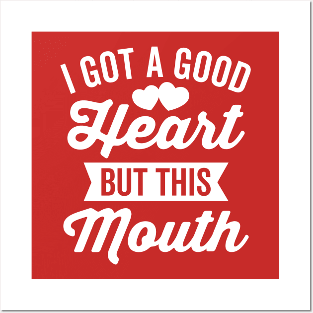 I Got A Good Heart but This Mouth Wall Art by DetourShirts